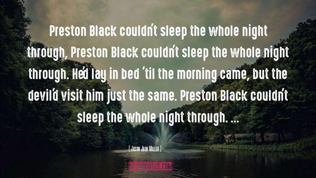 Jason Jack Miller Quotes: Preston Black couldn't sleep the