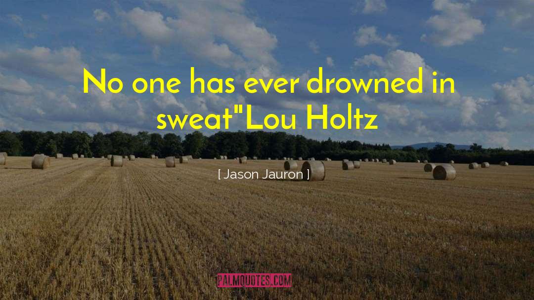 Jason Jauron Quotes: No one has ever drowned
