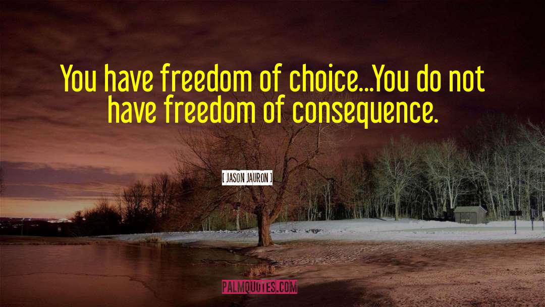 Jason Jauron Quotes: You have freedom of choice...<br