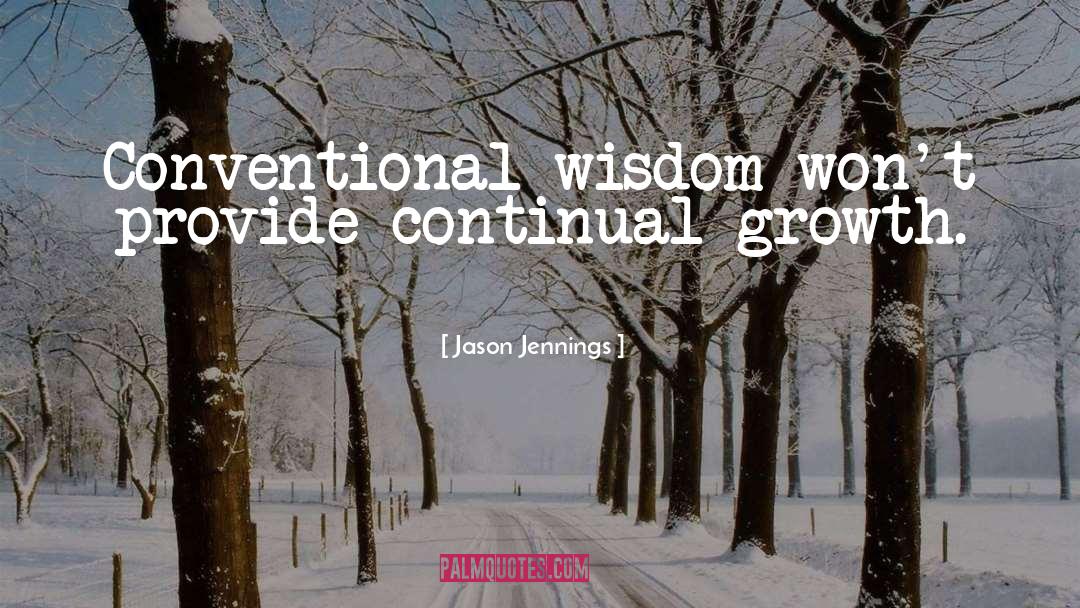 Jason Jennings Quotes: Conventional wisdom won't provide continual