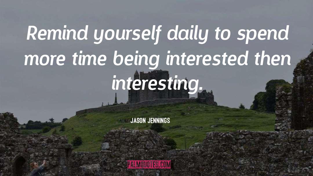 Jason Jennings Quotes: Remind yourself daily to spend