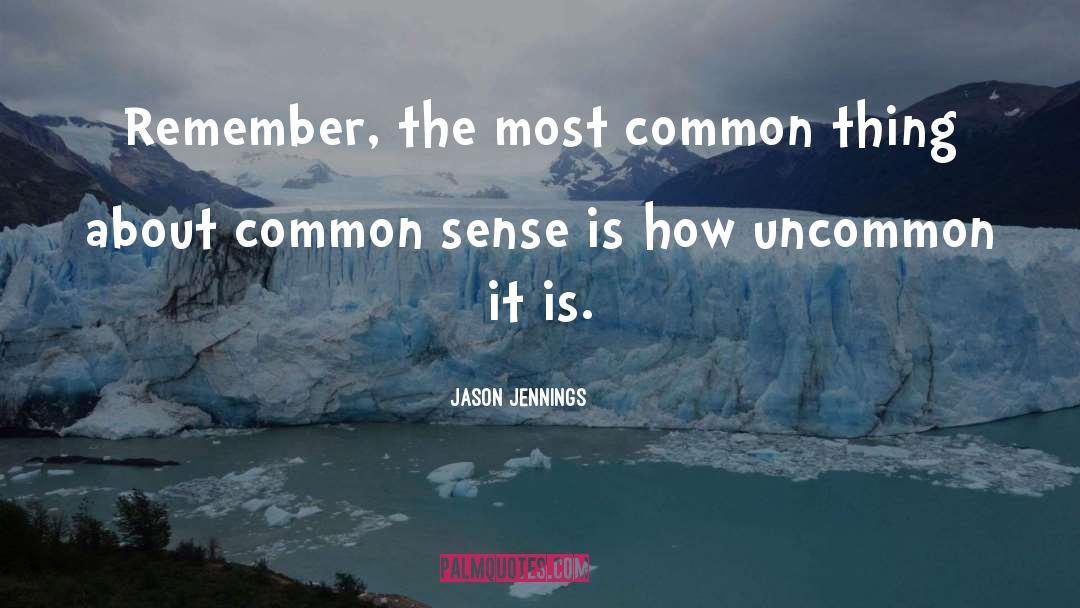 Jason Jennings Quotes: Remember, the most common thing
