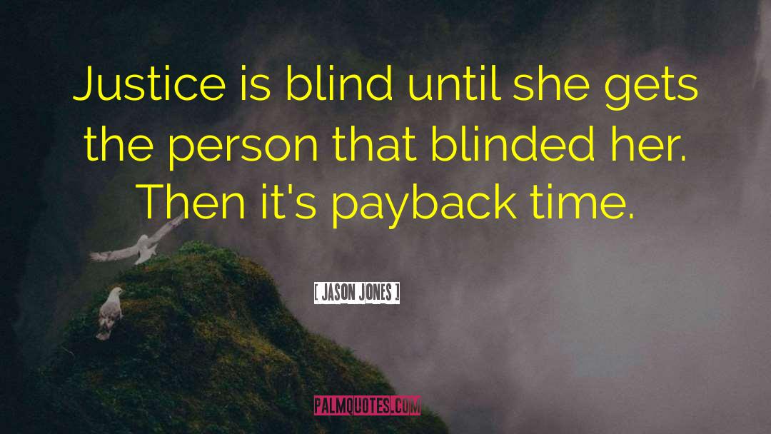 Jason Jones Quotes: Justice is blind until she