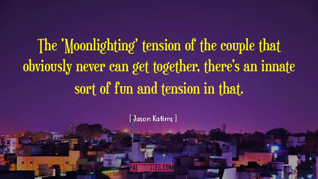 Jason Katims Quotes: The 'Moonlighting' tension of the