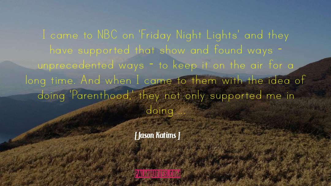 Jason Katims Quotes: I came to NBC on