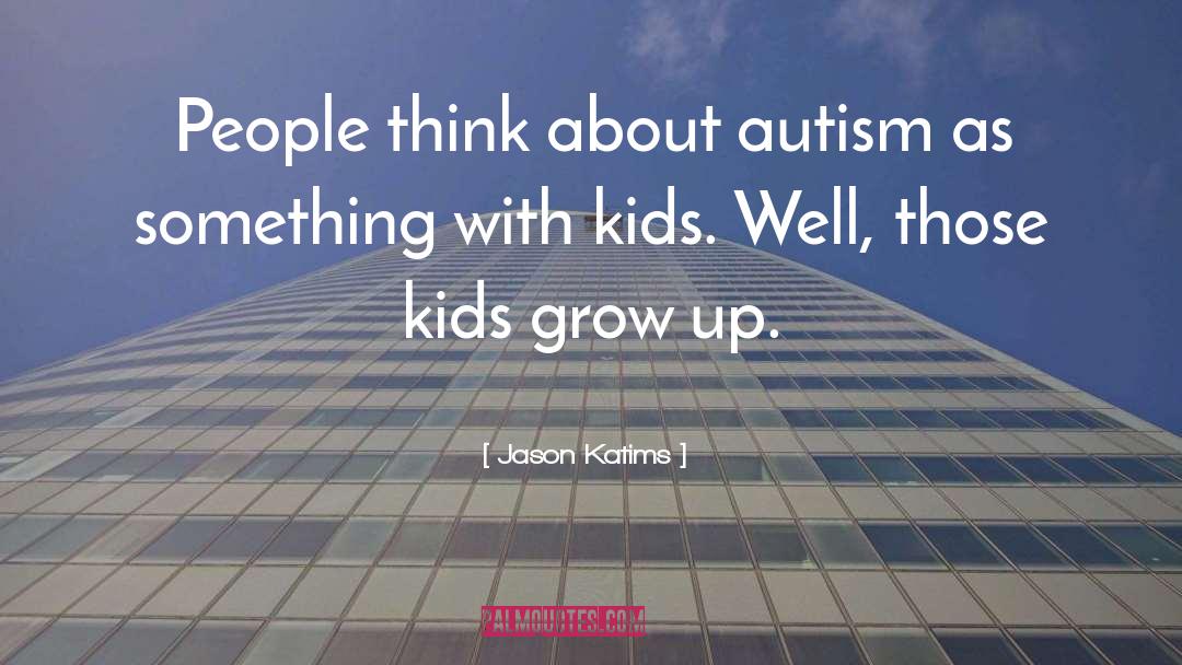 Jason Katims Quotes: People think about autism as