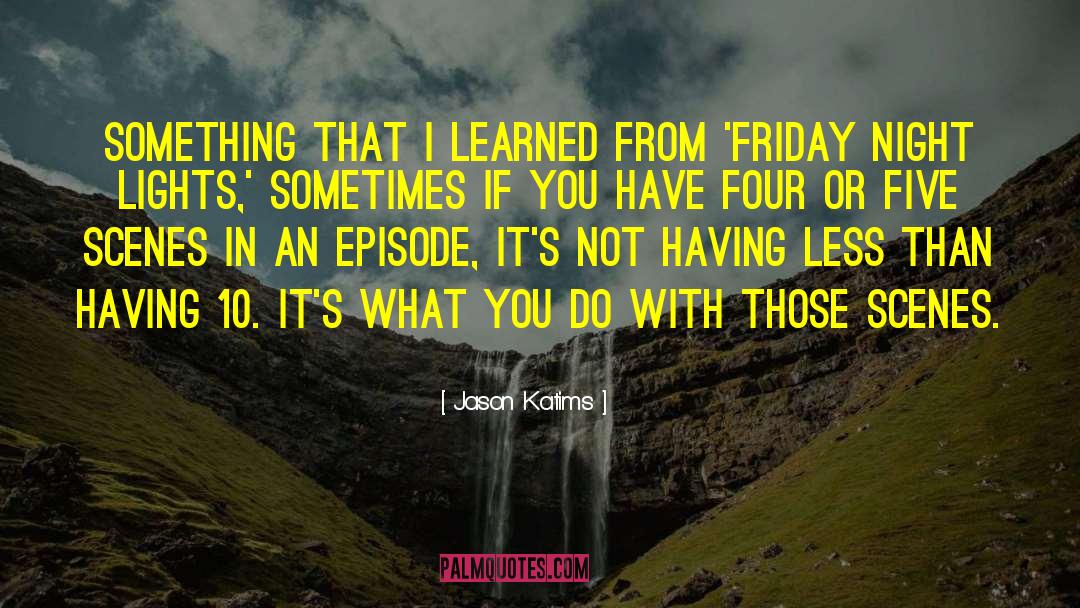 Jason Katims Quotes: Something that I learned from