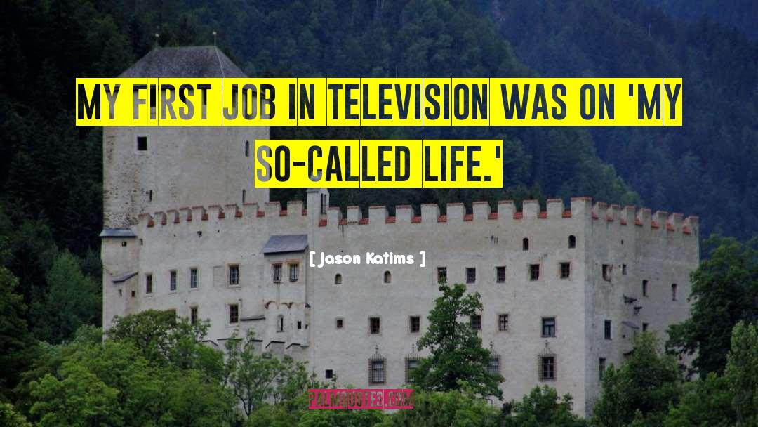 Jason Katims Quotes: My first job in television