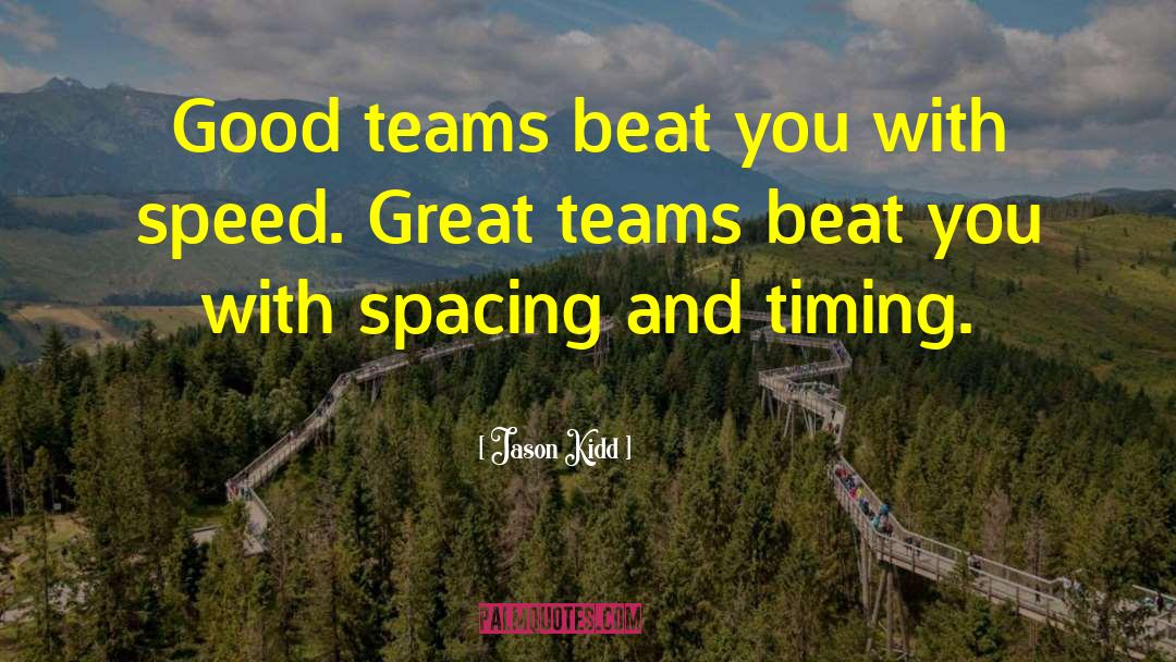 Jason Kidd Quotes: Good teams beat you with