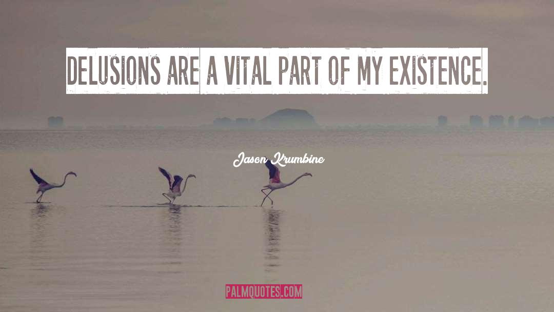 Jason Krumbine Quotes: Delusions are a vital part