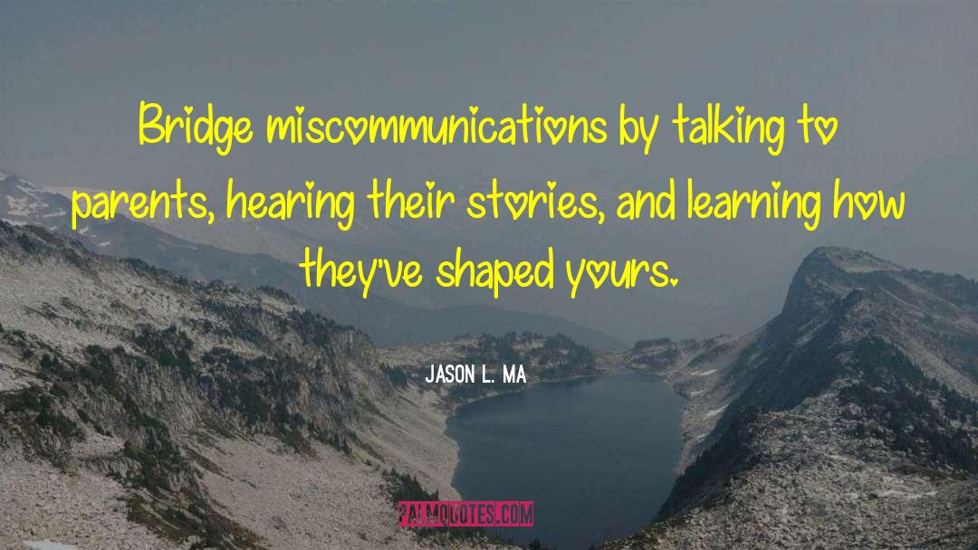 Jason L. Ma Quotes: Bridge miscommunications by talking to