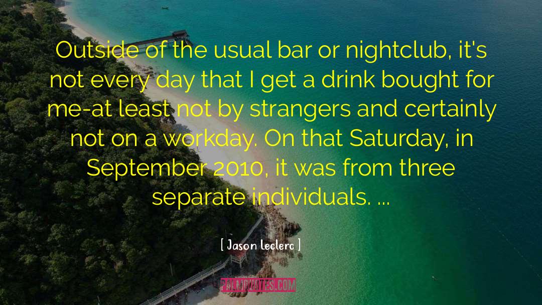 Jason Leclerc Quotes: Outside of the usual bar