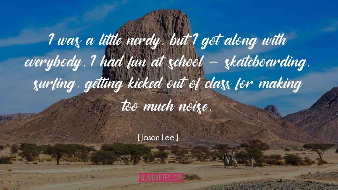 Jason Lee Quotes: I was a little nerdy,