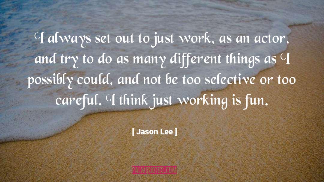 Jason Lee Quotes: I always set out to