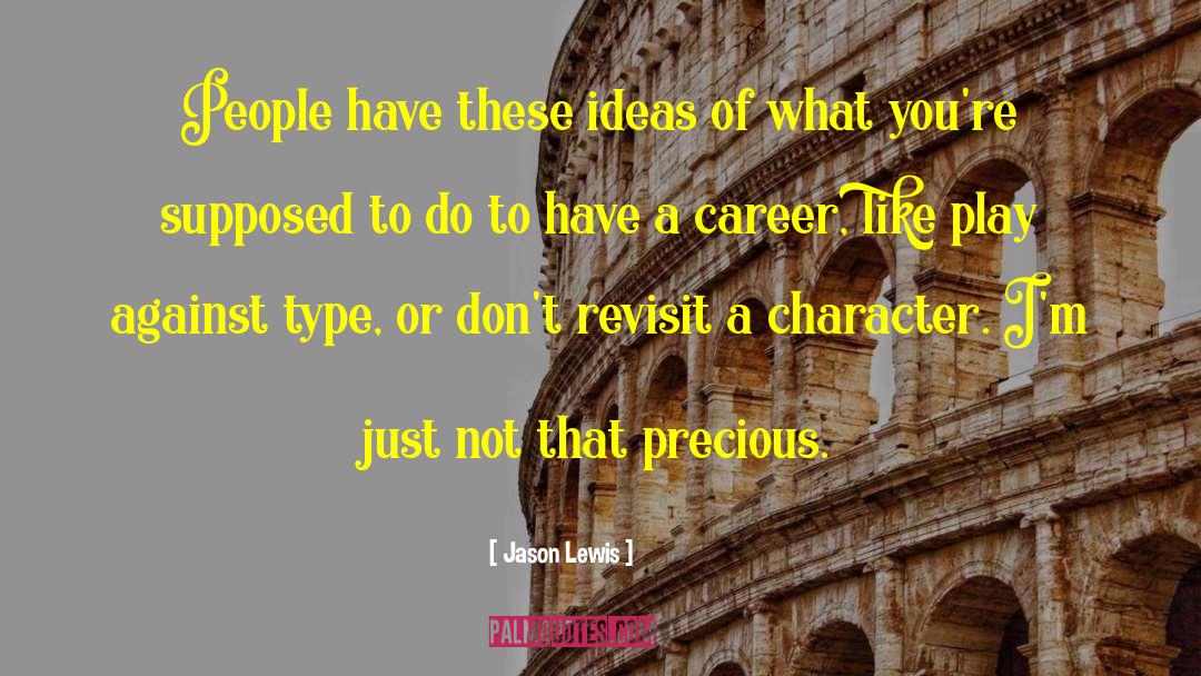 Jason Lewis Quotes: People have these ideas of