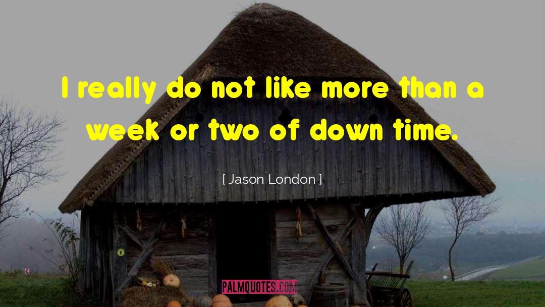 Jason London Quotes: I really do not like