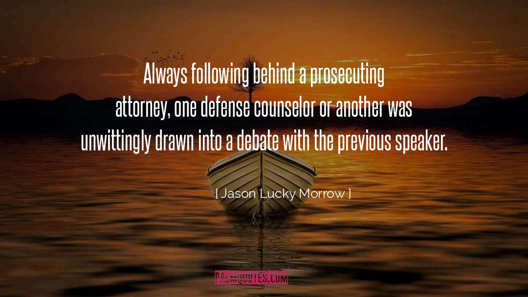 Jason Lucky Morrow Quotes: Always following behind a prosecuting