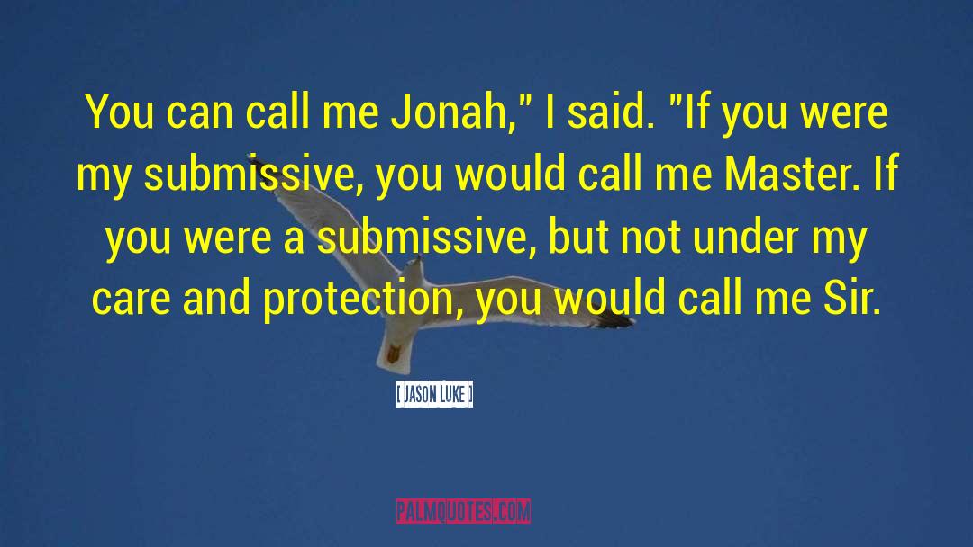 Jason Luke Quotes: You can call me Jonah,