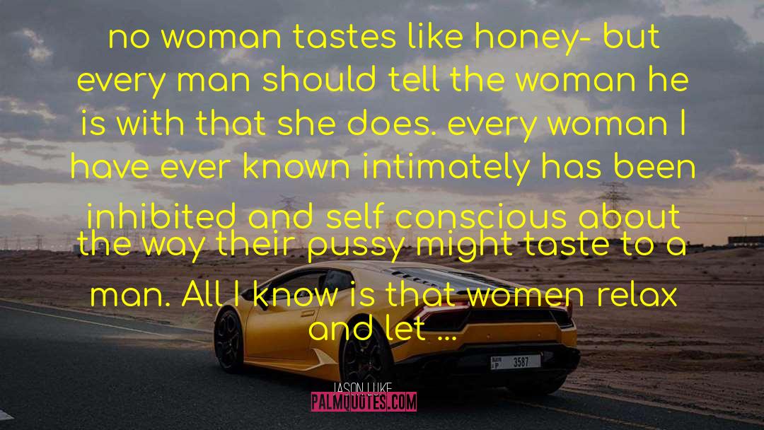 Jason Luke Quotes: no woman tastes like honey-