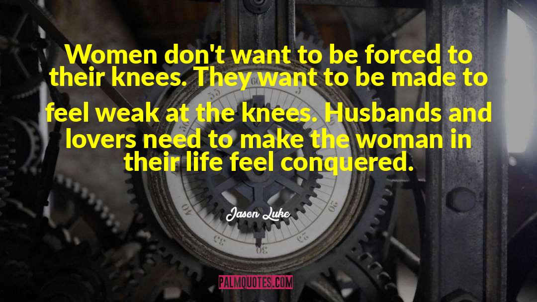 Jason Luke Quotes: Women don't want to be