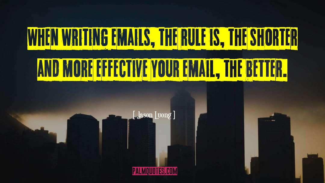 Jason Luong Quotes: When writing emails, the rule