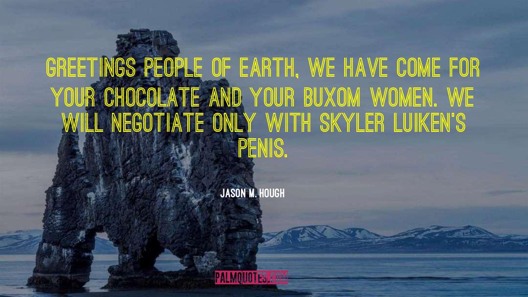 Jason M. Hough Quotes: Greetings people of Earth, we