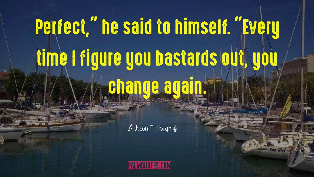 Jason M. Hough Quotes: Perfect,