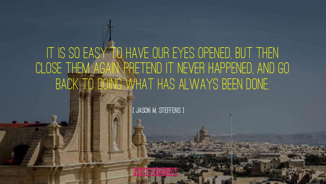 Jason M. Steffens Quotes: It is so easy to