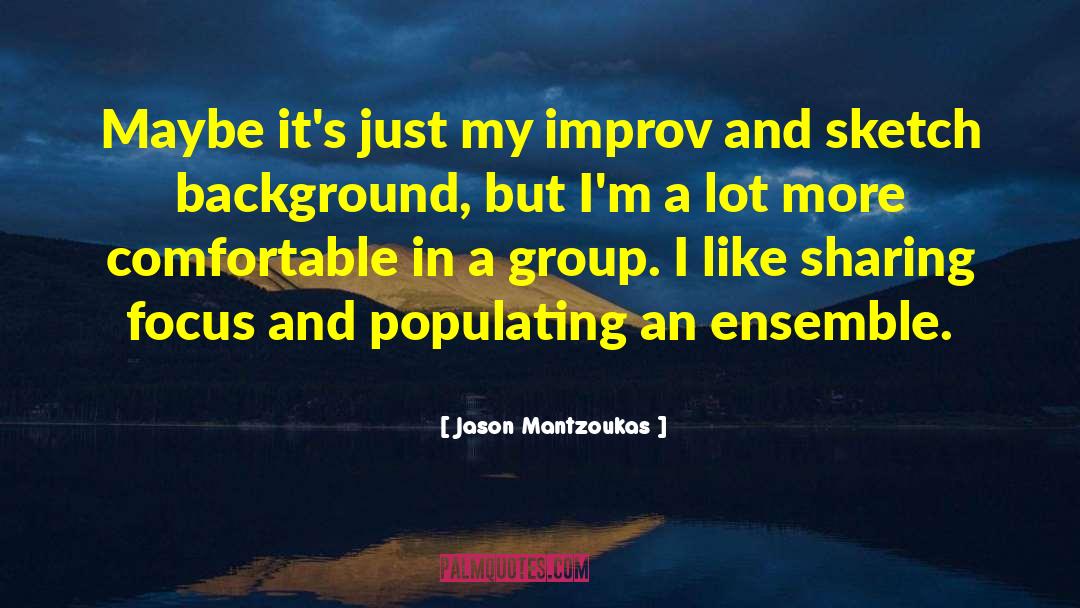 Jason Mantzoukas Quotes: Maybe it's just my improv