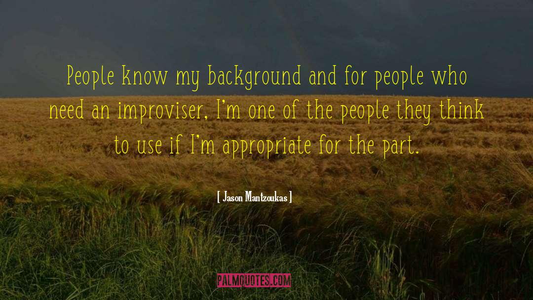 Jason Mantzoukas Quotes: People know my background and