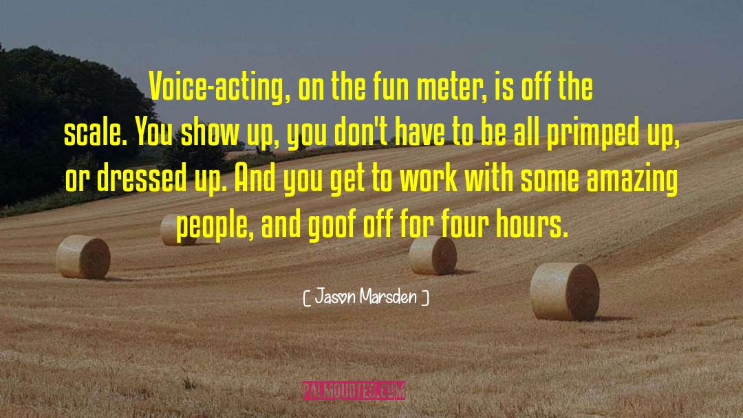 Jason Marsden Quotes: Voice-acting, on the fun meter,