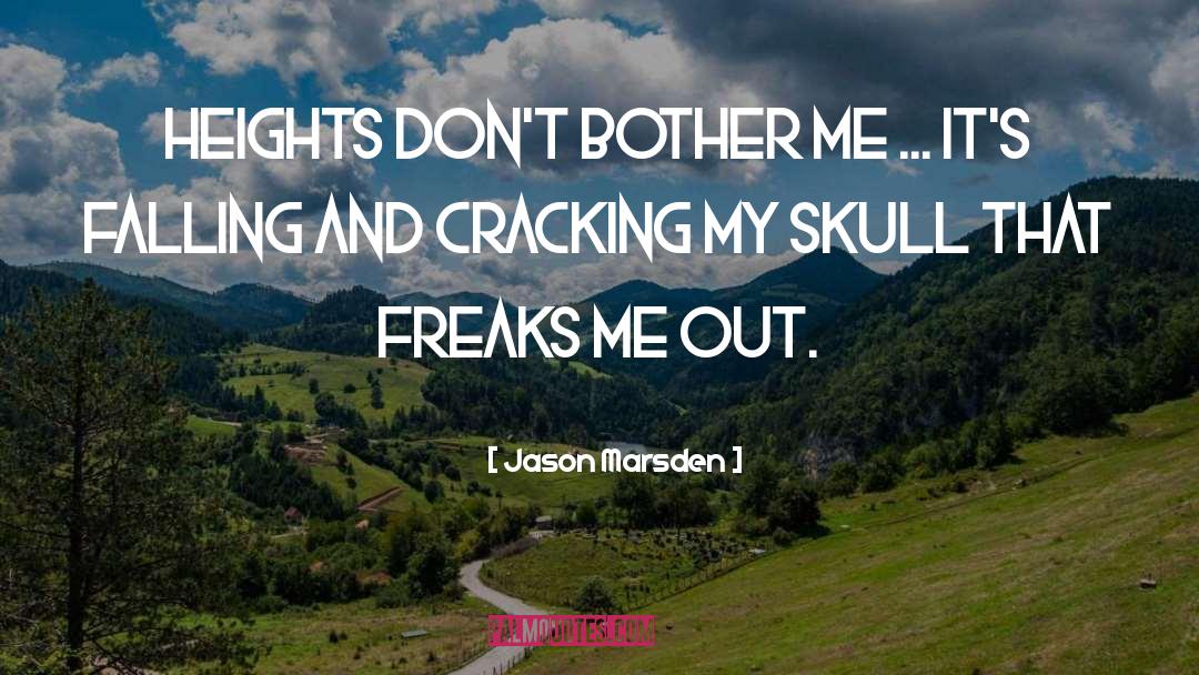 Jason Marsden Quotes: Heights don't bother me ...