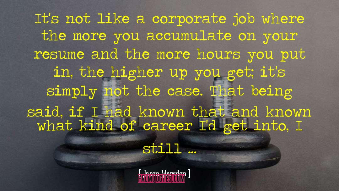 Jason Marsden Quotes: It's not like a corporate