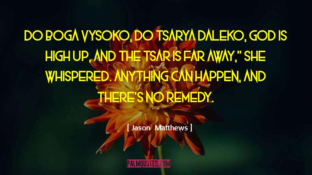 Jason  Matthews Quotes: Do Boga vysoko, do Tsarya