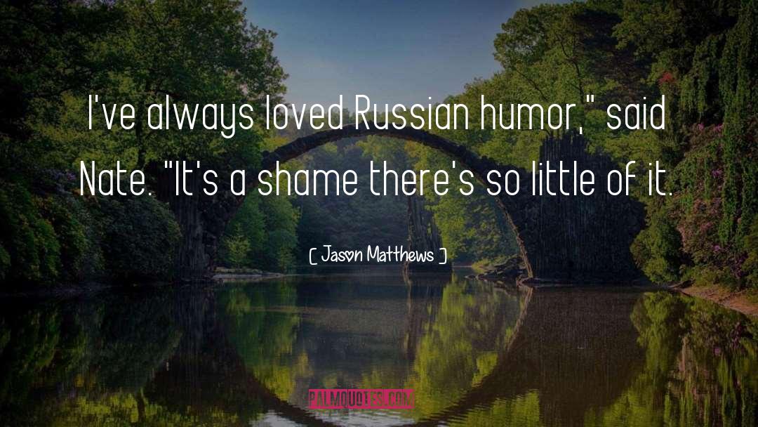 Jason  Matthews Quotes: I've always loved Russian humor,