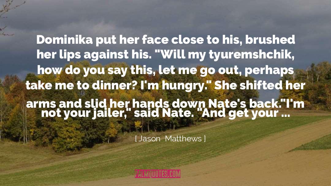 Jason  Matthews Quotes: Dominika put her face close