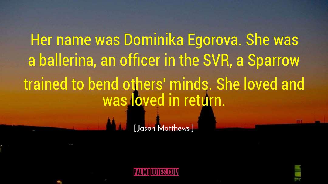 Jason  Matthews Quotes: Her name was Dominika Egorova.