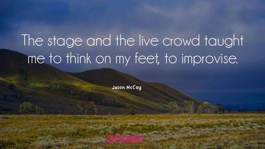 Jason McCoy Quotes: The stage and the live