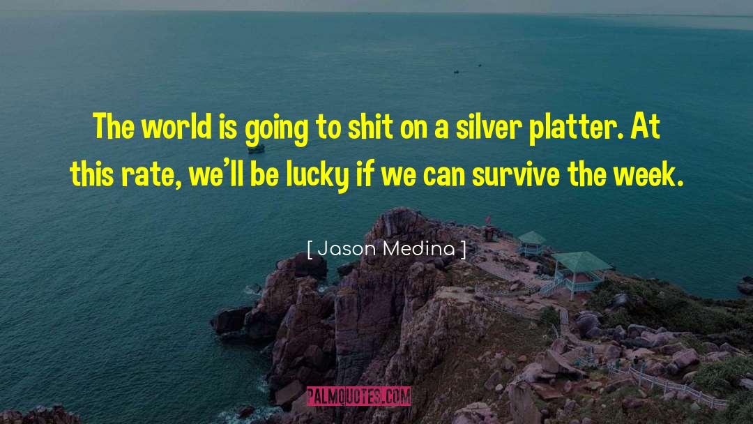 Jason Medina Quotes: The world is going to