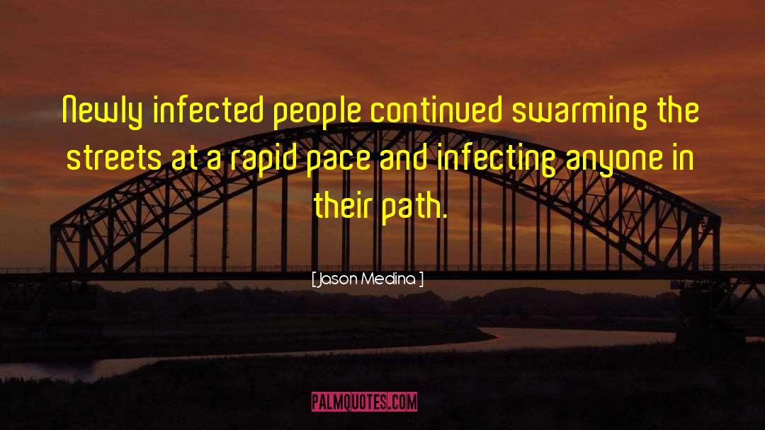 Jason Medina Quotes: Newly infected people continued swarming