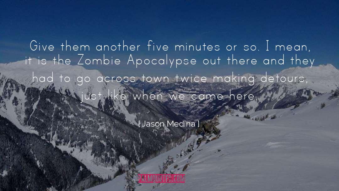 Jason Medina Quotes: Give them another five minutes