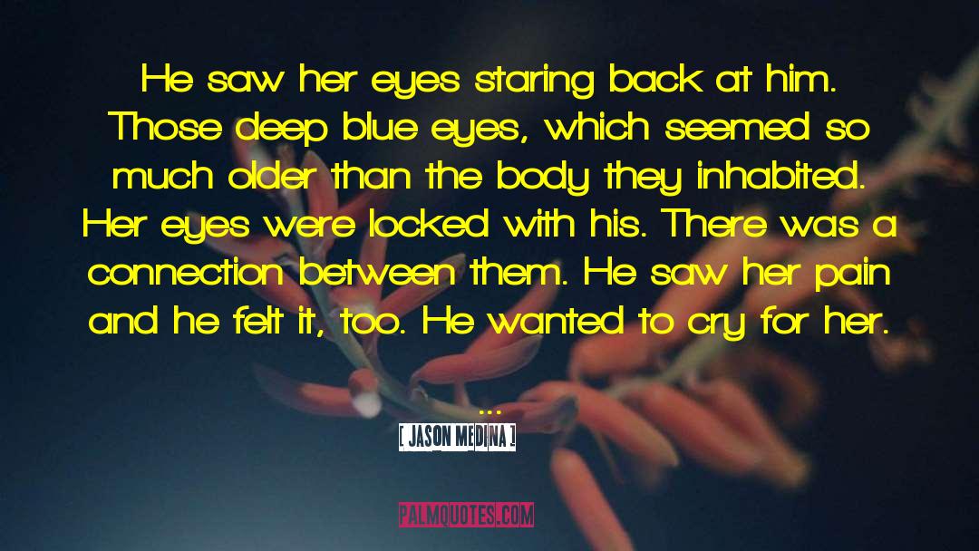 Jason Medina Quotes: He saw her eyes staring