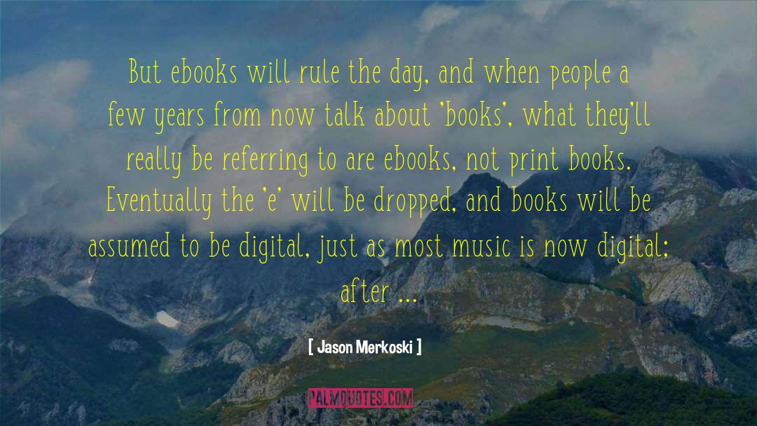 Jason Merkoski Quotes: But ebooks will rule the