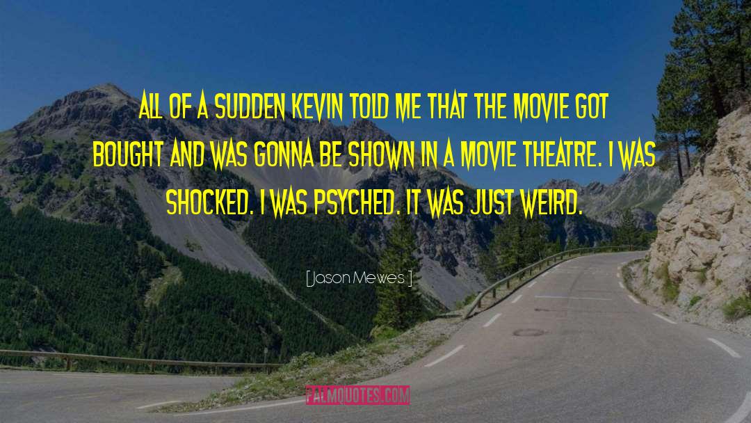 Jason Mewes Quotes: All of a sudden Kevin