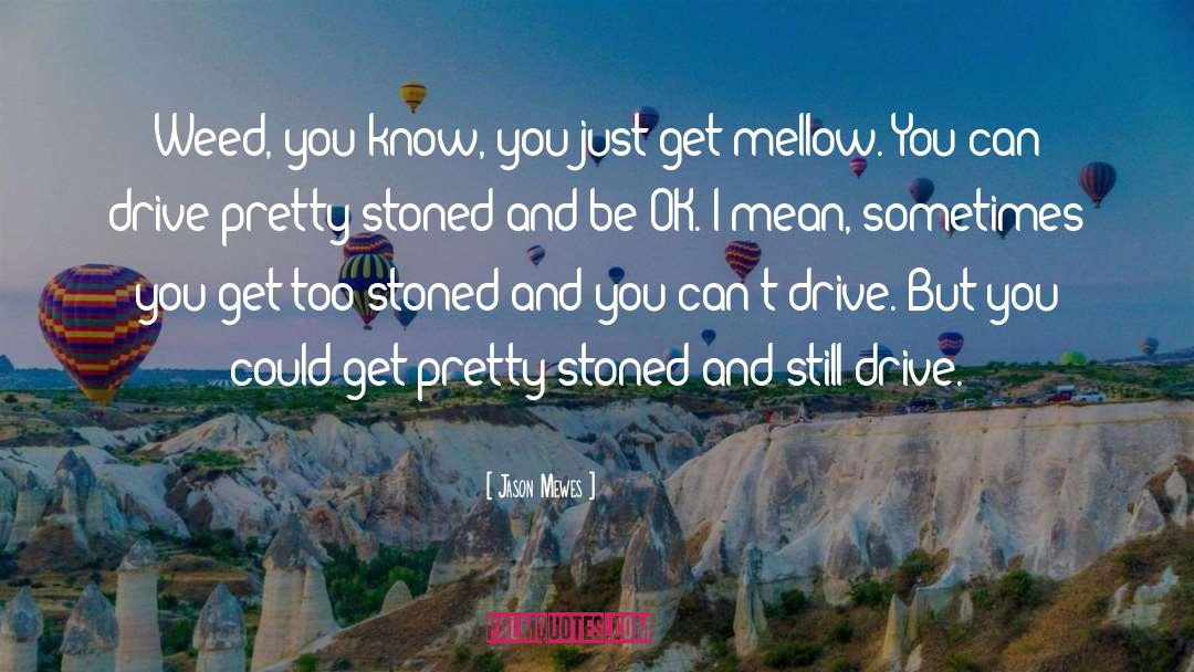 Jason Mewes Quotes: Weed, you know, you just