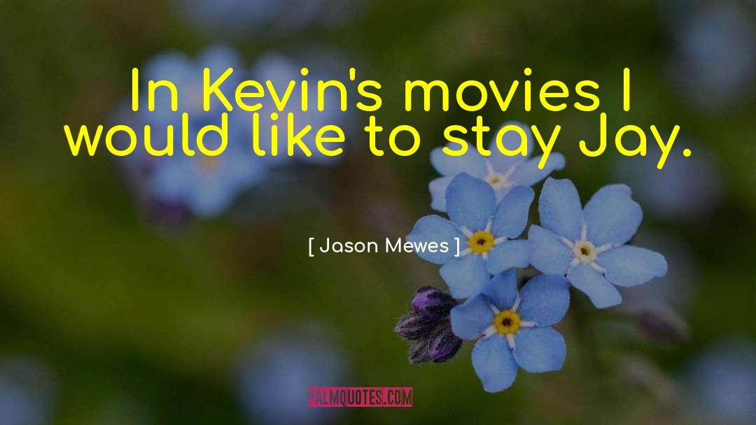Jason Mewes Quotes: In Kevin's movies I would