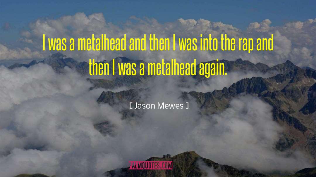 Jason Mewes Quotes: I was a metalhead and