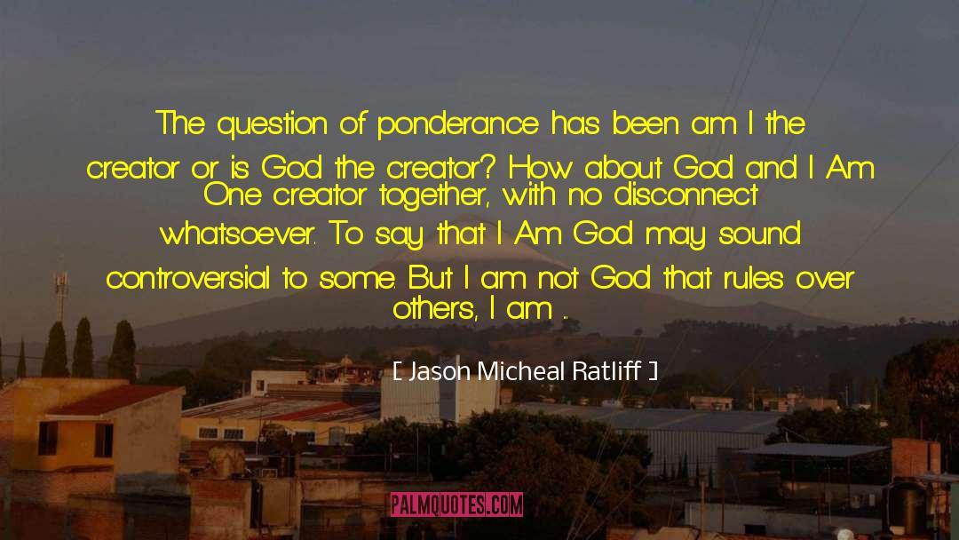 Jason Micheal Ratliff Quotes: The question of ponderance has