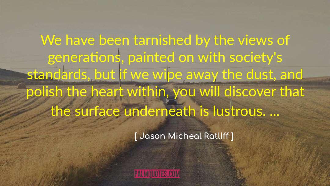 Jason Micheal Ratliff Quotes: We have been tarnished by