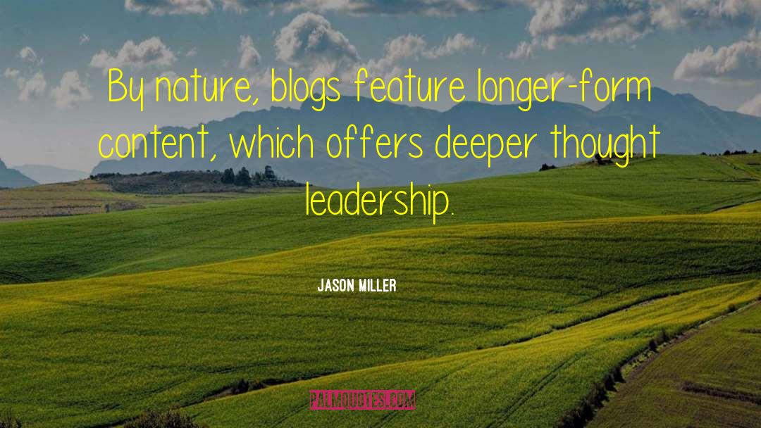 Jason Miller Quotes: By nature, blogs feature longer-form